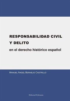 Responsabilidad civil y delito en el derecho histórico español - Bermejo Castrillo, Manuel Ángel . . . [et al.