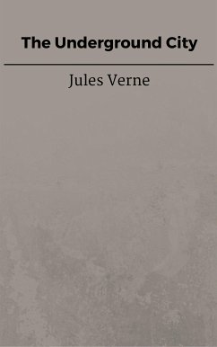 The Underground City (eBook, ePUB) - VERNE, Jules; VERNE, Jules; VERNE, Jules; VERNE, Jules; VERNE, Jules; Verne, Jules; Verne, Jules; Verne, Jules; Verne, Jules; Verne, Jules; Verne, Jules