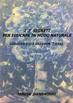 I 7 segreti per educare in modo naturale (eBook, ePUB) - Dambrosio, Teresa