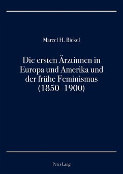 Die ersten Ärztinnen in Europa und Amerika und der frühe Feminismus (1850¿1900) - Bickel, Marcel H.