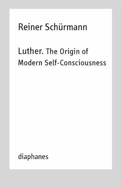 Luther. The Origin of Modern Self-Consciousness - Schürmann, Reiner