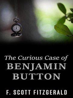 The Curious Case of Benjamin Button (eBook, ePUB) - Scott Fitzgerald, F.; Scott Fitzgerald, F.; Scott Fitzgerald, F.; Scott Fitzgerald, F.; Scott Fitzgerald, F.; Scott Fitzgerald, F.