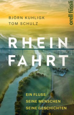 Rheinfahrt: Ein Fluss, seine Menschen, seine Geschichten
