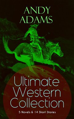 ANDY ADAMS Ultimate Western Collection – 5 Novels & 14 Short Stories (eBook, ePUB) - Adams, Andy