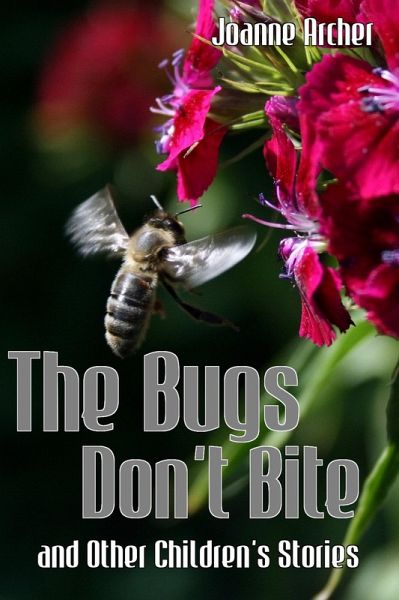 The Bugs Don't Bite and Other Children's Stories (eBook, ePUB) The Bugs Don't Bite and Other Children's Stories (eBook, ePUB)