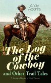 The Log of the Cowboy and Other Trail Tales – 5 Western Novels in One Volume (eBook, ePUB)