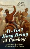 It Ain't Easy Being A Cowboy - 5 Western Ranchmen Classics in One Volume (eBook, ePUB)