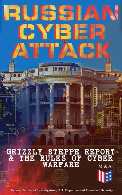 Russian Cyber Attack - Grizzly Steppe Report & The Rules of Cyber Warfare (eBook, ePUB) - U.S. Department of Defense; Department of Homeland Security; Federal Bureau of Investigation; Strategic Studies Institute; United States Army War College