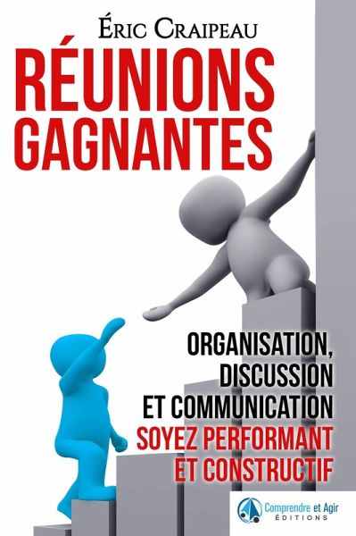 Réunions gagnantes [Organisation, discussion et communication, soyez performant et constructif] (eBook, ePUB)