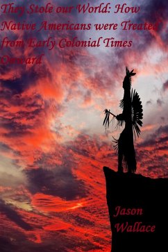 Cover They Stole our World: How Native Americans were Treated from Early Colonial Times Onward (History and Historical Fiction, #22) (eBook, ePUB)
