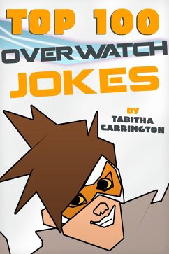 Top 100 Overwatch Jokes (eBook, ePUB) - Carrington, Tabitha