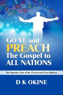 Go Ye Therefore and Preach the Gospel to All Nations (eBook, ePUB) - Okine, D K