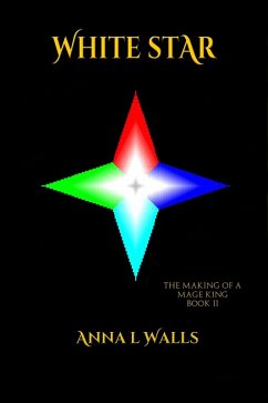 White Star - Book 2 of The Making of a Mage King Series (eBook, ePUB) - Walls, Anna L.