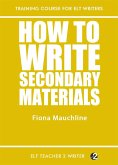 How To Write Secondary Materials (Training Course For ELT Writers, #22) (eBook, ePUB)