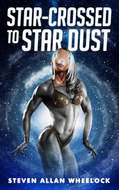 Star-crossed to Star Dust (eBook, ePUB) - Wheelock, Steven Allan