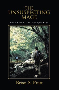 The Unsuspecting Mage: The Morcyth Saga Book One (eBook, ePUB) - Pratt, Brian S.