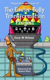 The Easter Bully Transformation Project: Project Kids Adventure #5 (Project Kids Adventures, #5) (eBook, ePUB)