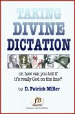 Taking Divine Dictation: or, how can you tell if it's really God on the line? (eBook, ePUB) Taking Divine Dictation: or, how can you tell if it's really God on the line? (eBook, ePUB)
