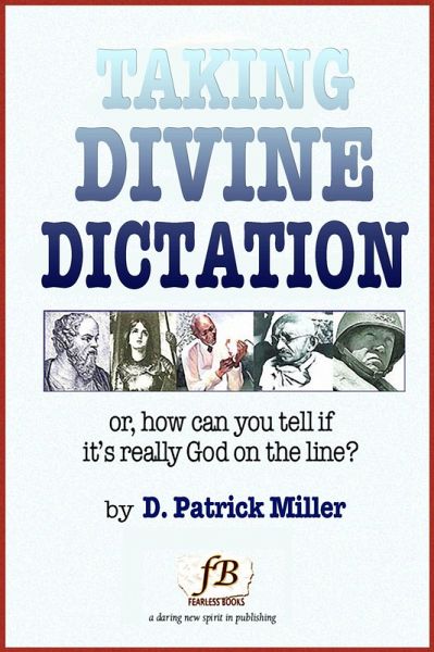 Taking Divine Dictation: or, how can you tell if it's really God on the line? (eBook, ePUB) Taking Divine Dictation: or, how can you tell if it's really God on the line? (eBook, ePUB)