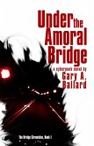 Under the Amoral Bridge (The Bridge Chronicles, #1) (eBook, ePUB) Under the Amoral Bridge (The Bridge Chronicles, #1) (eBook, ePUB)