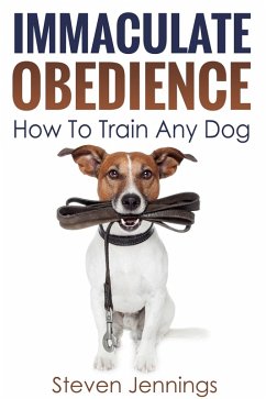 Immaculate Obedience: How To Train Any Dog (eBook, ePUB) - Jennings, Steven