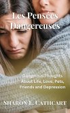 Les Pensees Dangereuses: Dangerous Thoughts About Life, Love, Pets, Friends and Depression (eBook, ePUB)