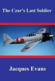 The Czar's Last Soldier (eBook, ePUB) The Czar's Last Soldier (eBook, ePUB)