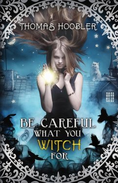 Cover Be Careful What You Witch For (eBook, ePUB)