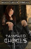 Tarnished Choices Book One (eBook, ePUB) Tarnished Choices Book One (eBook, ePUB)