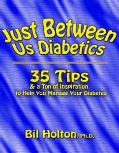 Just Between Us Diabetics: 35 Tips and a Ton of Inspiration to Help You Manage Your Diabetes (eBook, ePUB) - Holton, Bil