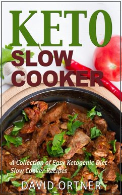 Keto Slow Cooker: A Collection of Easy Ketogenic Diet Slow Cooker Recipes (eBook, ePUB) - Ortner, David