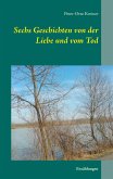 Sechs Geschichten von der Liebe und vom Tod (eBook, ePUB) Sechs Geschichten von der Liebe und vom Tod (eBook, ePUB)