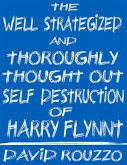 The Well Strategized and Thoroughly Thought Out Self Destruction of Harry Flynnt (eBook, ePUB)