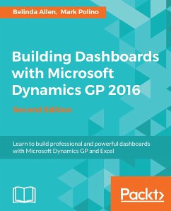 Building Dashboards with Microsoft Dynamics GP 2016 (eBook, ePUB) - Allen, Belinda; Polino, Mark