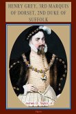 Henry Grey, 3rd Marquis of Dorset, 2nd Duke of Suffolk (c.1500-1554) (eBook, ePUB)