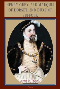 Henry Grey, 3rd Marquis of Dorset, 2nd Duke of Suffolk (c.1500-1554) (eBook, ePUB) - Taylor Jr., James D