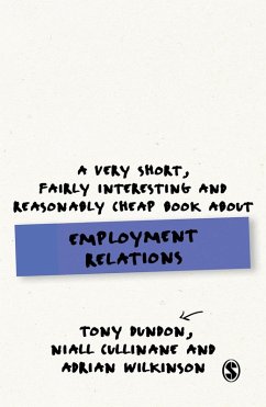 A Very Short, Fairly Interesting and Reasonably Cheap Book About Employment Relations (eBook, PDF) - Dundon, Tony; Cullinane, Niall; Wilkinson, Adrian