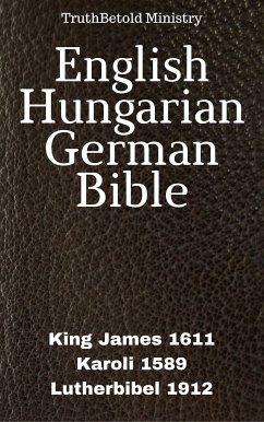 English Hungarian German Bible (eBook, ePUB) - Ministry, TruthBeTold; Halseth, Joern Andre; James, King; Károli, Gáspár; Luther, Martin