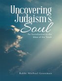 Uncovering Judaism's Soul: An Introduction to the Ideas of the Torah (eBook, ePUB)