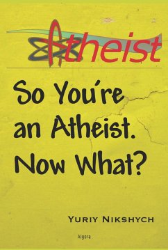 So You're an Atheist. Now What? (eBook, ePUB) - Nikshych, Yuriy