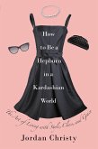 How to Be a Hepburn in a Kardashian World (eBook, ePUB)