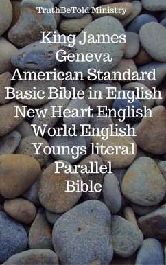 King James - Geneva - American Standard - Basic Bible in English - New Heart English - World English - Youngs literal - Parallel Bible (eBook, ePUB) - Ministry, Truthbetold; Hooke, Samuel Henry; Mitchell, Wayne A.; Missions, Rainbow; Young, Robert; Halseth, Joern Andre; James, King; Whittingham, William; Coverdale, Myles; Goodman, Christopher; Gilby, Anthony; Sampson, Thomas; Cole, William