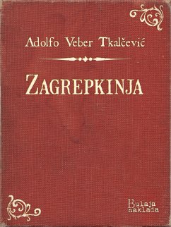 Zagrepkinja (eBook, ePUB) - Veber Tkalčević, Adolfo