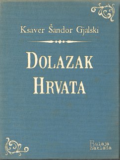 Dolazak Hrvata (eBook, ePUB) - Gjalski, Ksaver Šandor