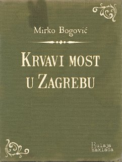 Krvavi most u Zagrebu (eBook, ePUB) - Bogović, Mirko