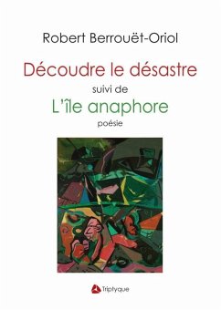 Decoudre le desastre suivi de L'ile anaphore (eBook, ePUB) - Robert Berrouet-Oriol, Berrouet-Oriol