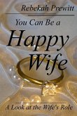You Can Be a Happy Wife: A Look at the Wife's Role (eBook, ePUB)