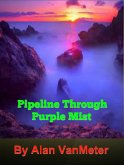 Pipeline Through Purple Mist (eBook, ePUB) Pipeline Through Purple Mist (eBook, ePUB)