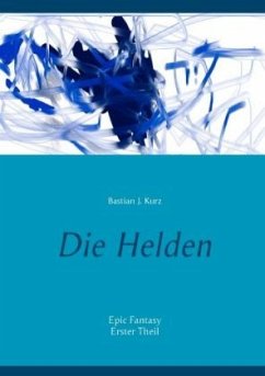 Die Helden - Kurz, Bastian J.