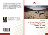 La Convention relative au statut des réfugiés à la lumière du droit international La Convention relative au statut des réfugiés à la lumière du droit international
